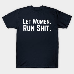 Let Women Run Shit T-Shirt
